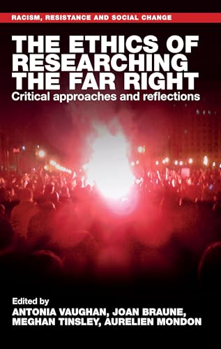 The ethics of researching the far right: Critical approaches and reflections (Racism, Resistance and Social Change) von Manchester University Press