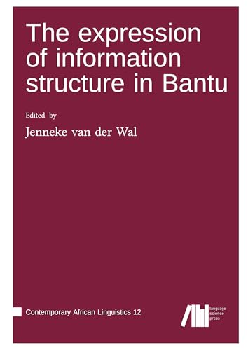 The expression of information structure in Bantu (Contemporary African Linguistics) The expression of information structure in Bantu (Contemporary African Linguistics) von Language Science Press