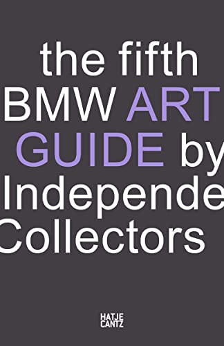 The fifth BMW Art Guide by Independent Collectors: The global guide to private yet publicly accessible collections of contemporary art.: The global guide to private collections of contemporary art von Hatje Cantz Verlag