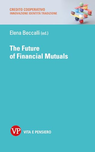 The future of financial mutuals (Credito cooperativo. Innovazione identità tradizione) von Vita e Pensiero