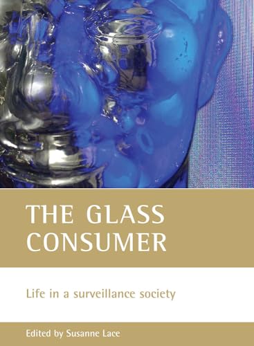 The glass consumer: Life in a surveillance society