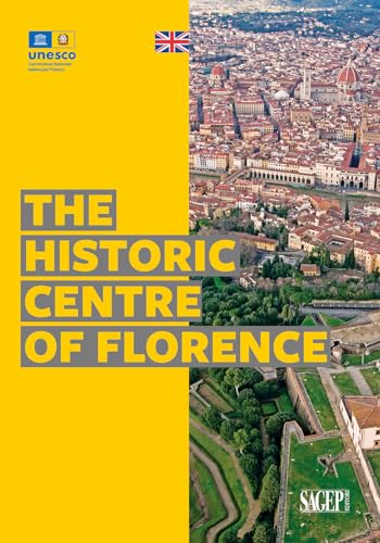 The historic centre of Florence. Ediz. illustrata (Tesori d'Italia e l'Unesco) von SAGEP