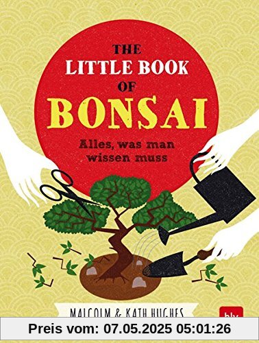 The little Book of Bonsai: Alles, was man wissen muss