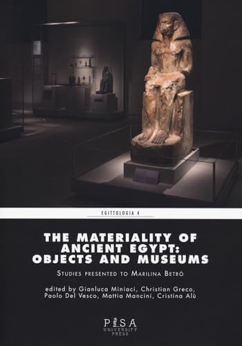 The materiality of ancient Egypt: objects and museums (Egittologia) von Pisa University Press