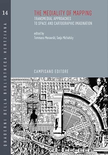 The mediality of mapping transmedial approaches to space and cartographic imagination (Quaderni della bibliotheca hertziana) von Campisano Editore