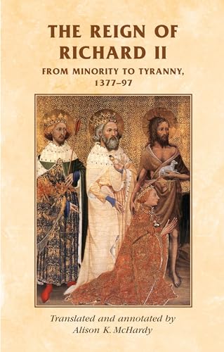 The reign of Richard II: From minority to tyranny 1377-97 (Manchester Medieval Sources) von Manchester University Press