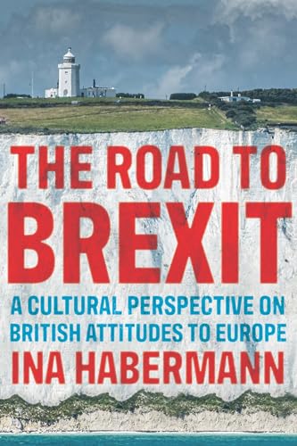 The road to Brexit: A cultural perspective on British attitudes to Europe (Manchester University Press)