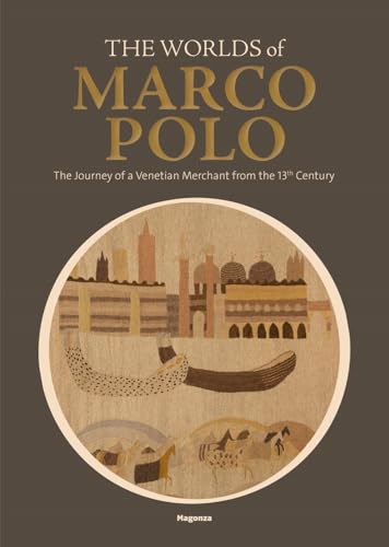 The worlds of Marco Polo. The journey of a venetian merchant from the 13th Century. Catalogo della mostra (Venezia, (6 aprile-29 settembre 2024) (Arte)