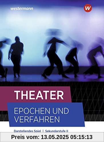 Theater - Epochen und Verfahren - Ausgabe 2021: Schülerband: Ausgabe 2021 - Alle Bundesländer außer Bayern Theater - Epochen und Verfahren - Ausgabe 2021: Schülerband: Ausgabe 2021 - Alle Bundesländer außer Bayern