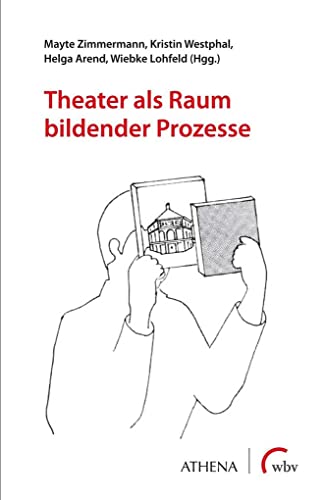 Theater als Raum bildender Prozesse (Theater | Tanz | Performance) von wbv Media GmbH