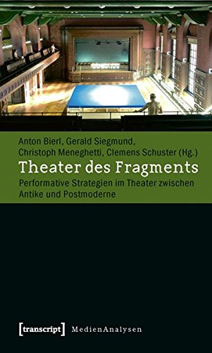 Theater des Fragments: Performative Strategien im Theater zwischen Antike und Postmoderne (MedienAnalysen)