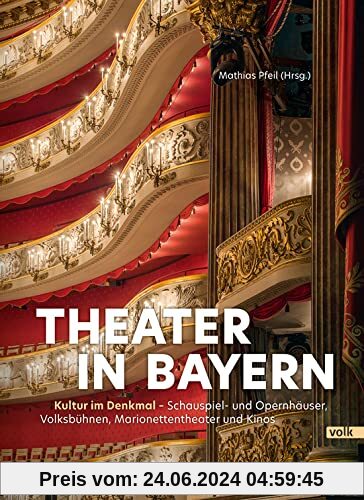 Theater in Bayern: Kultur im Denkmal - Schauspiel- und Opernhäuser, Volksbühnen, Marionettentheater und Kinos (Genuss mit Geschichte)