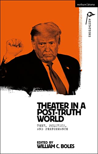 Theater in a Post-Truth World: Texts, Politics, and Performance (Methuen Drama Agitations: Text, Politics and Performances) von Methuen Drama