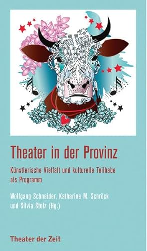 Theater in der Provinz: Künstlerische Vielfalt und kulturelle Teilhabe als Programm (Recherchen) von Verlag Theater der Zeit