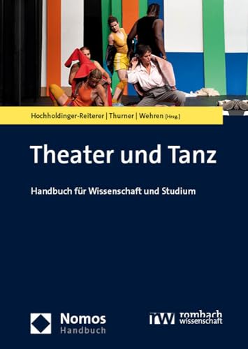 Theater und Tanz: Handbuch für Wissenschaft und Studium (NomosHandbuch)