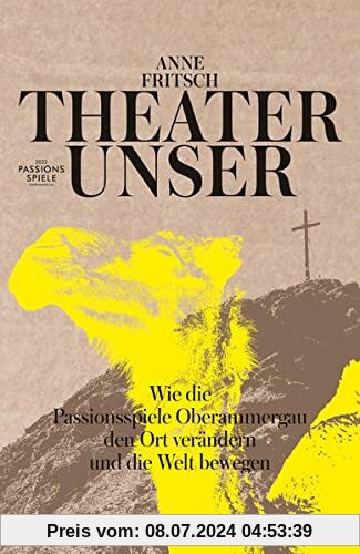 Theater unser: Wie die Passionsspiele Oberammergau den Ort verändern und die Welt bewegen