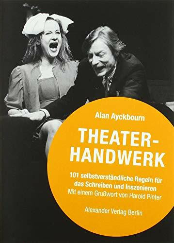 Theaterhandwerk: 101 selbstverständliche Regeln für das Schreiben und Inszenieren: 101 selbstv...