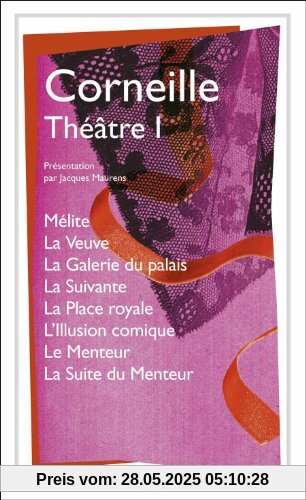 Théâtre : Tome 1, Mélite ; La Veuve ; La Galerie du palais ; La Suivante ; La Place royale ; L'Illusion comique ; Le Menteur ; La Suite du Menteur Théâtre : Tome 1, Mélite ; La Veuve ; La Galerie du palais ; La Suivante ; La Place royale ; L'Illusion comique ; Le Menteur ; La Suite du Menteur