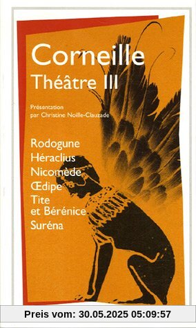 Théâtre Tome 3 : Rodogune.Héraclius.Nicomède.Oedipe.Tite et Bérénice.Suréna (Garnier Flammarion)