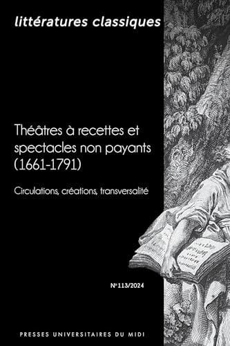 Théâtres à recettes et spectacles non payants (1661-1791). Circulations, créations, transversalité: (Littératures classiques n° 113)