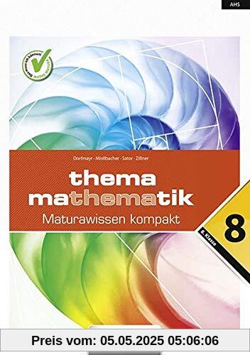 Thema Mathematik - Thema Mathematik - Oberstufe - 8. Klasse: Thema Mathematik - Maturawissen kompakt - Schulbuch