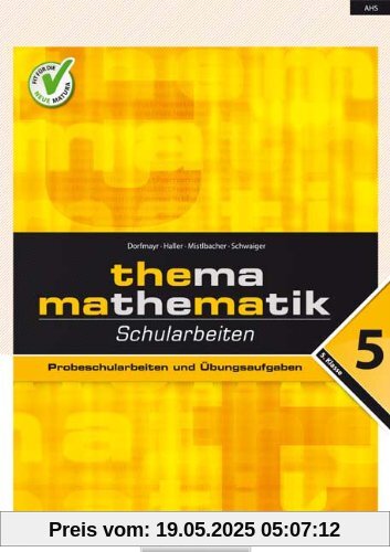 Thema Mathematik: Schularbeiten - 5. Klasse. Probeschularbeiten und Übungsaufgaben Thema Mathematik: Schularbeiten - 5. Klasse. Probeschularbeiten und Übungsaufgaben