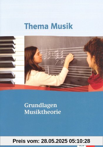 Thema Musik. Grundlagen Musiktheorie: Arbeitsheft Sekundarstufe II