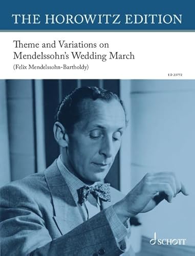 Thema und Variationen über Mendelssohns Hochzeitsmarsch: für Klavier solo. Klavier. Einzelausgabe. (The Horowitz Edition) von SCHOTT MUSIC GmbH & Co KG, Mainz