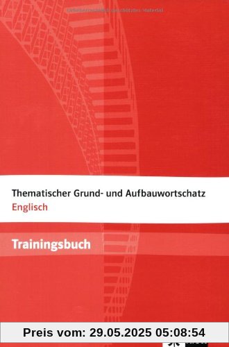 Thematischer Grund- und Aufbauwortschatz Englisch. Trainingsbuch: Mit Lösungen Thematischer Grund- und Aufbauwortschatz Englisch. Trainingsbuch: Mit Lösungen