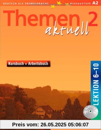 Themen aktuell 2: Deutsch als Fremdsprache / Kursbuch und Arbeitsbuch mit integrierter Audio-CD - Lektion 6-10: Deutsch als Fremdsprache. Niveaustufe A 2 Themen aktuell 2: Deutsch als Fremdsprache / Kursbuch und Arbeitsbuch mit integrierter Audio-CD - Lektion 6-10: Deutsch als Fremdsprache. Niveaustufe A 2