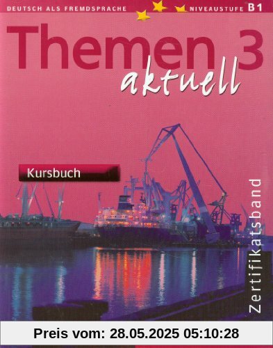 Themen aktuell 3 - Zertifikatsband - dreibändige Ausgabe. Deutsch als Fremdsprache - Niveaustufe B1: Themen aktuell 3 - Zertifikatsband: Deutsch als Fremdsprache / Kursbuch