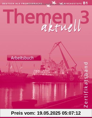 Themen aktuell 3 - Zertifikatsband: Deutsch als Fremdsprache / Arbeitsbuch: Deutsch als Fremdsprache. Niveaustufe A 3: Vol 6 Themen aktuell 3 - Zertifikatsband: Deutsch als Fremdsprache / Arbeitsbuch: Deutsch als Fremdsprache. Niveaustufe A 3: Vol 6