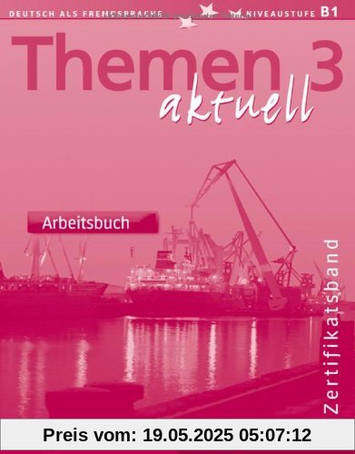 Themen aktuell 3 - Zertifikatsband: Deutsch als Fremdsprache / Arbeitsbuch: Deutsch als Fremdsprache. Niveaustufe A 3: Vol 6