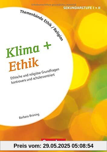 Themenbände Religion und Ethik - Religiöse und ethische Grundfragen kontrovers und schülerzentriert - Klasse 5-10: Klima + Ethik - Kopiervorlagen Themenbände Religion und Ethik - Religiöse und ethische Grundfragen kontrovers und schülerzentriert - Klasse 5-10: Klima + Ethik - Kopiervorlagen