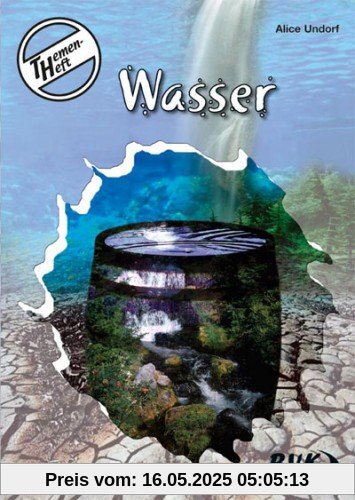 Themenheft Wasser 3.-4. Klasse: Für die 3. und 4. Klasse: 3. und 4. Klasse GS, So-Schule und OS