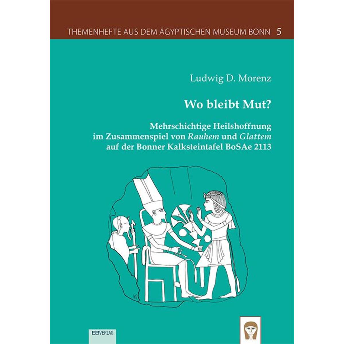 Themenhefte aus dem Ägyptischen Museum Bonn Heft 5: Wo bleibt Mut? Themenhefte aus dem Ägyptischen Museum Bonn Heft 5: Wo bleibt Mut? von EB-Verlag