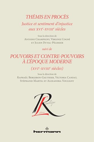 Thémis en procès. Justice et sentiment d'injustice aux XVIe-XVIIIe siècles, suivi de Pouvoirs et con Thémis en procès. Justice et sentiment d'injustice aux XVIe-XVIIIe siècles, suivi de Pouvoirs et con von Hermann
