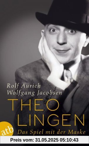 Theo Lingen. Das Spiel mit der Maske: Biographie Theo Lingen. Das Spiel mit der Maske: Biographie