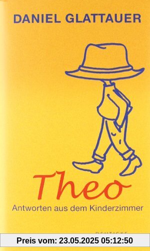 Theo. Antworten aus dem Kinderzimmer Theo. Antworten aus dem Kinderzimmer