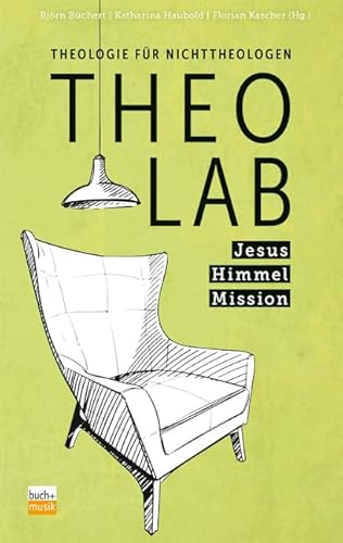 TheoLab Jesus. Himmel. Mission.: Theologie für Nichttheologen