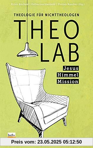 TheoLab Jesus. Himmel. Mission.: Theologie für Nichttheologen