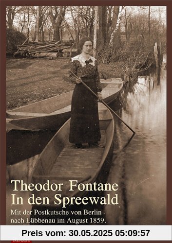 Theodor Fontane- In den Spreewald: Mit der Postkutsche von Berlin nach Lübbenau im August 1859.