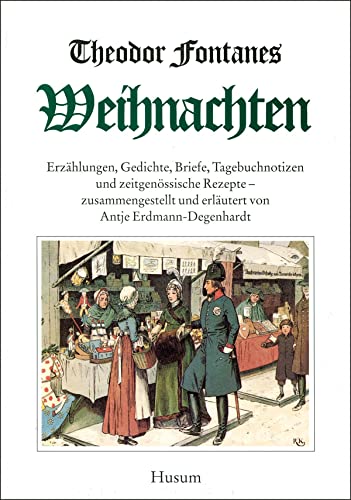 Theodor Fontanes Weihnachten: Erzählungen, Gedichte, Briefe, Tagebuchnotizen und zeitgenössische Rezepte von Husum Druck