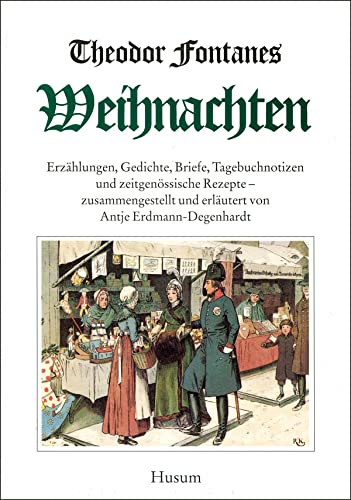 Theodor Fontanes Weihnachten: Erzählungen, Gedichte, Briefe, Tagebuchnotizen und zeitgenössische Rezepte