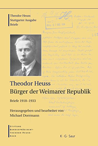 Theodor Heuss, Bürger der Weimarer Republik: Briefe 1918-1933 (Theodor Heuss: Theodor Heuss. Briefe)