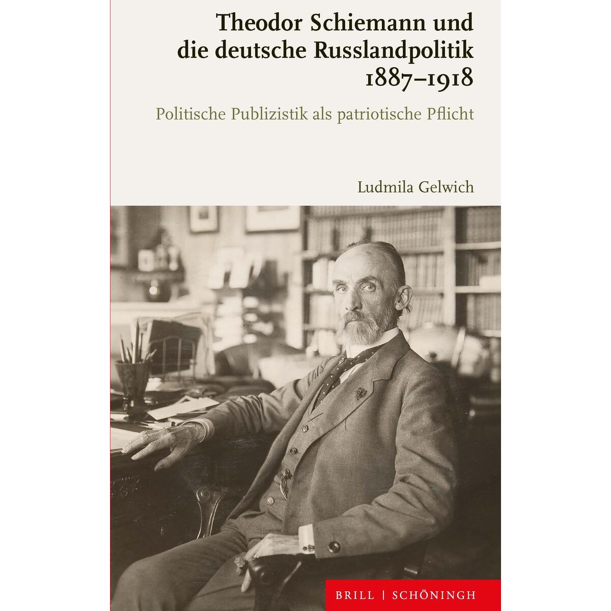 Theodor Schiemann und die deutsche Russlandpolitik 1887-1918 von Brill I  Schoeningh