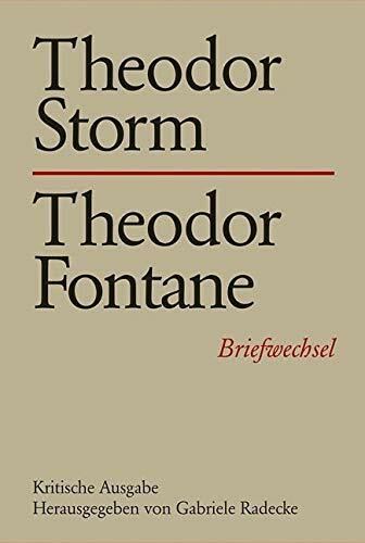 Theodor Storm - Theodor Fontane: Briefwechsel 19. Kritische Ausgabe: Briefwechsel. Kritische A... Theodor Storm - Theodor Fontane: Briefwechsel 19. Kritische Ausgabe: Briefwechsel. Kritische A...