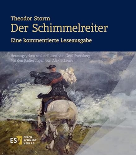 Theodor Storm: Der Schimmelreiter. Eine kommentierte Leseausgabe: Herausgegeben und erläutert von Gerd Eversberg. Mit den Radierungen von Alex Eckener von Schmidt, Erich Verlag