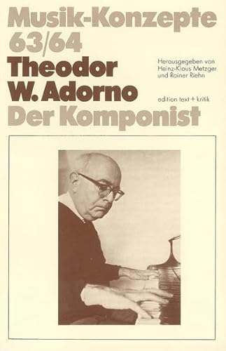 Theodor W. Adorno: Der Komponist (Musik-Konzepte 63/64)