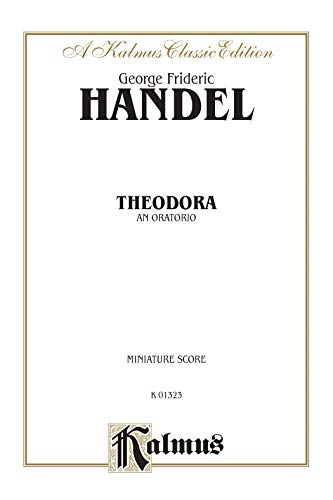 Theodora (1730): Satb with Saattb Soli (Miniature Score) (German, English Language Edition), Miniature Score: Satb with Saattb Soli (German, English Language Edition), Miniature Score (Kalmus Edition)